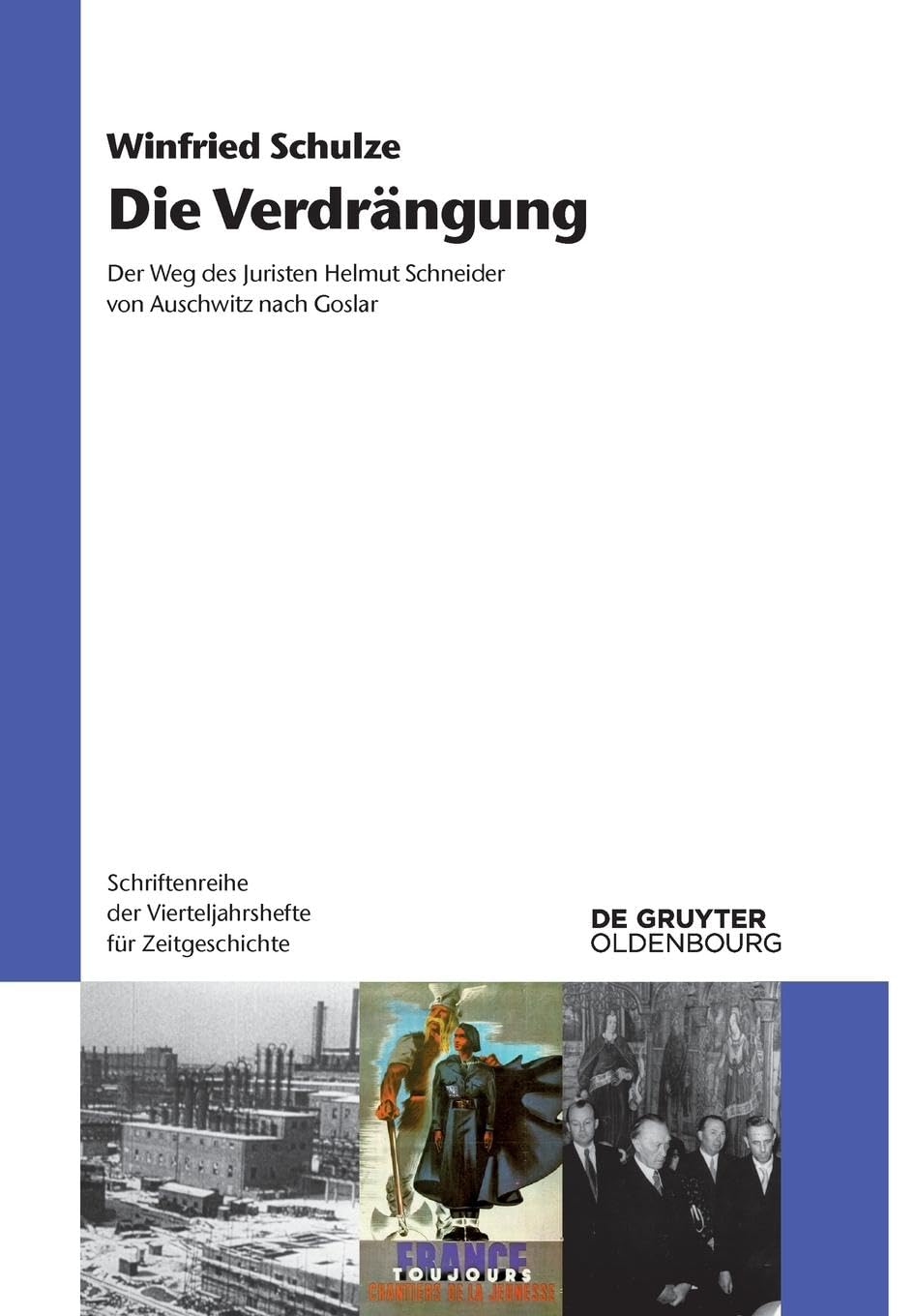 Die Verdrängung: Der Weg des Juristen Helmut Schneider von Auschwitz nach Goslar (Schriftenreihe der Vierteljahrshefte für Zeitgeschichte, 127, Band 127) Business & Technology