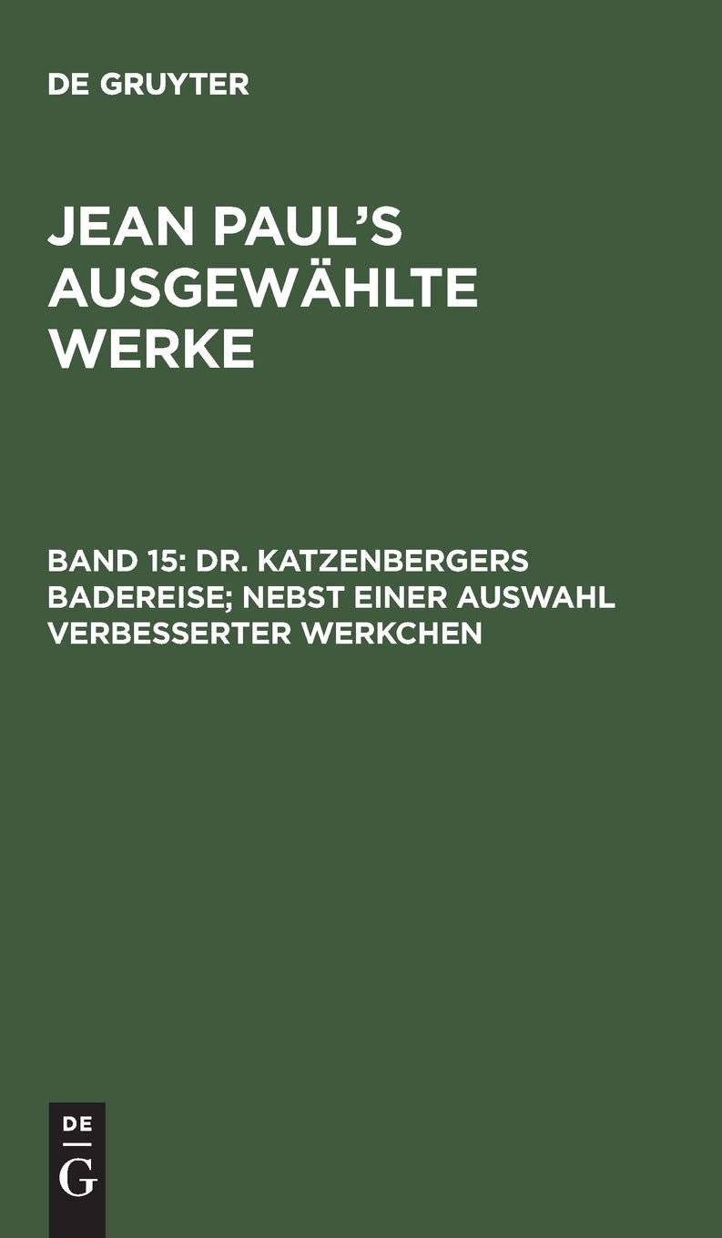 Dr. Katzenbergers Badereise; nebst einer Auswahl verbesserter Werkchen (Jean Paul: Jean Paul’s ausgewählte Werke, Band 15) Contemporary literature