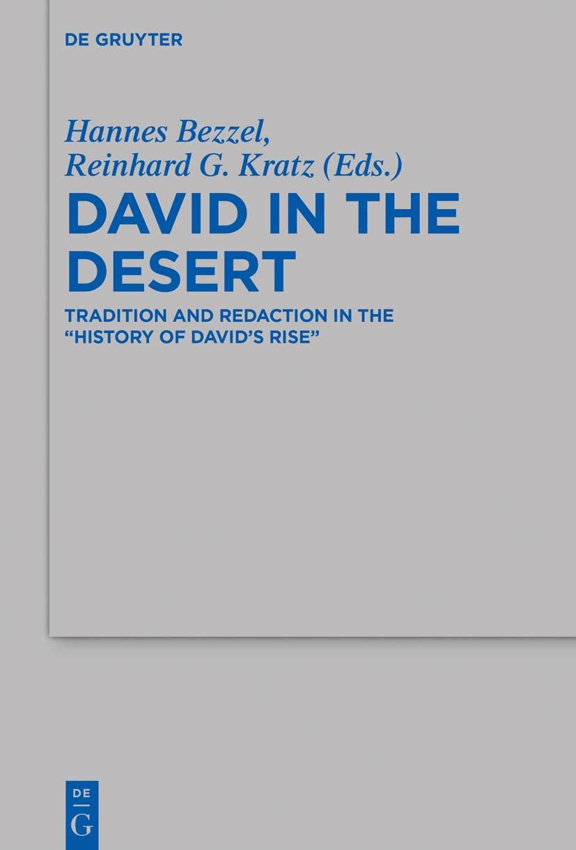 David in the Desert: Tradition and Redaction in the “History of David’s Rise" (Beihefte zur Zeitschrift für die alttestamentliche Wissenschaft, 514) Politics & Society Books