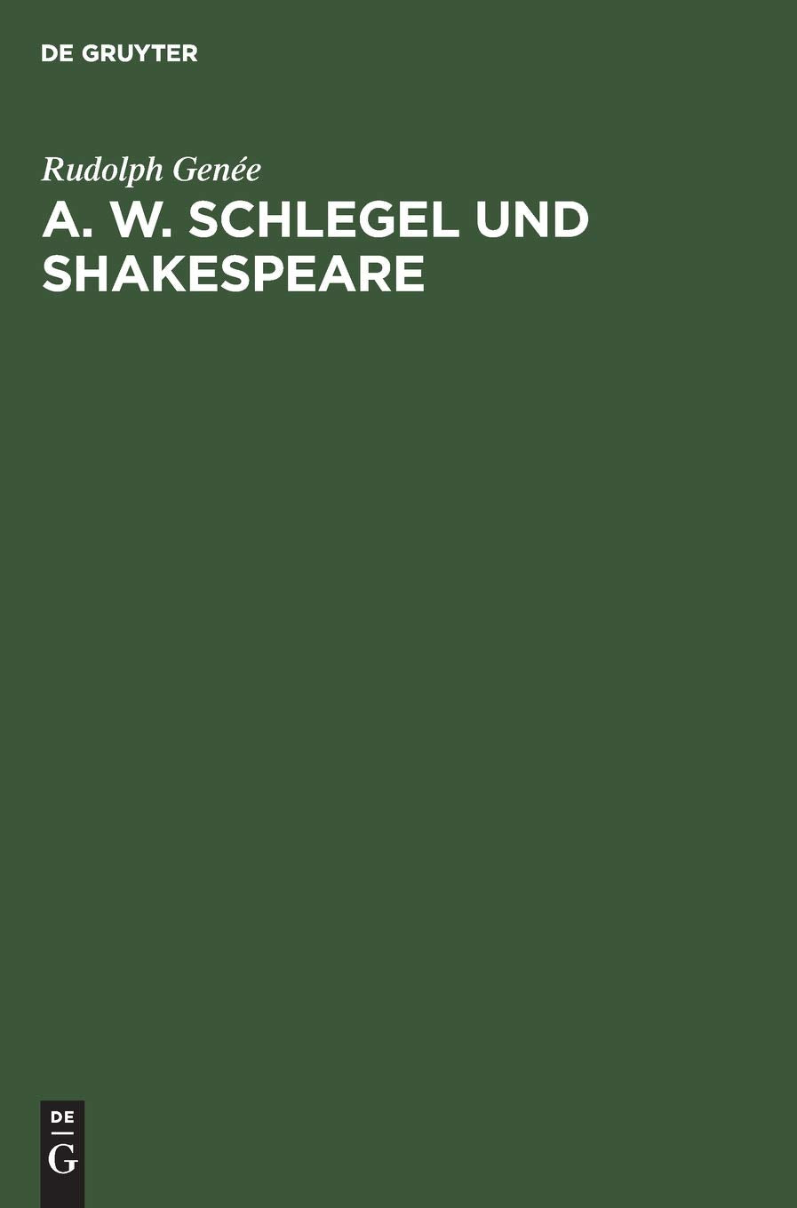 A. W. Schlegel und Shakespeare: Ein Beitrag zur Würdigung der Schlegelschen Übersetzungen Drama
