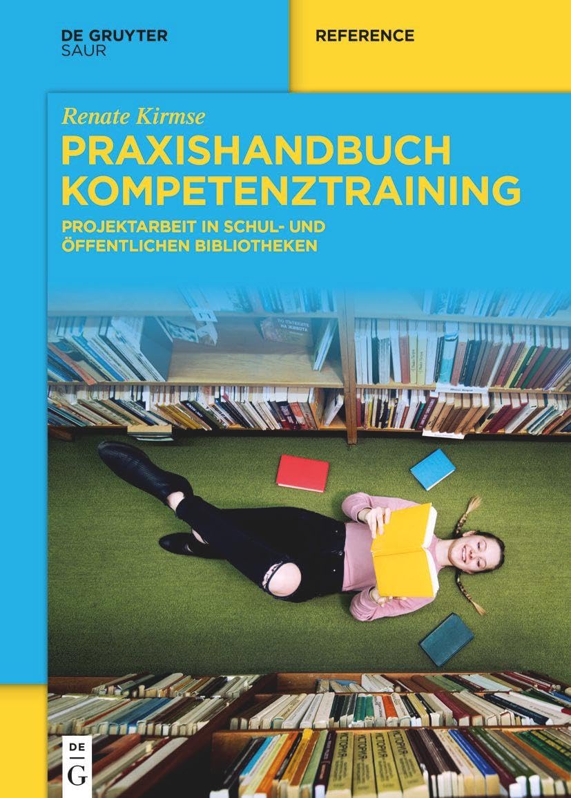 Praxishandbuch Kompetenztraining: Projektarbeit in Schul- und Öffentlichen Bibliotheken (De Gruyter Handbook) Law