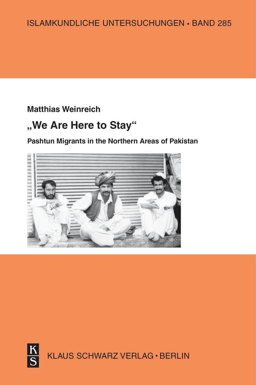 »We Are Here to Stay«: Pashtun Migrants in the Northern Areas of Pakistan (Islamkundliche Untersuchungen, 285) Social Sciences