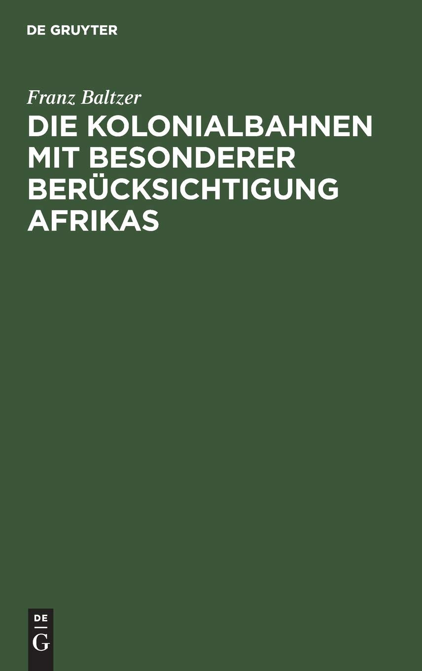 Die Kolonialbahnen mit besonderer Berücksichtigung Afrikas: Mit 149 Abb. U. E. Kt. General education