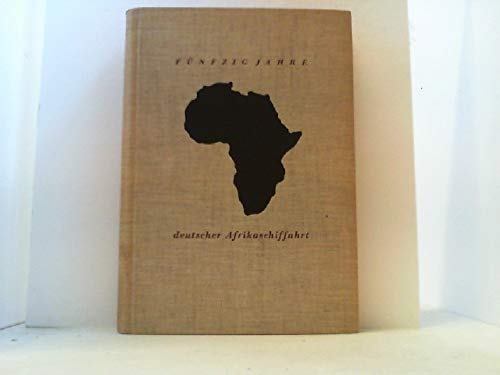 Fünfzig Jahre deutscher Afrikaschiffahrt: die Geschichte der Woermann-Linie und der Deutschen Ost-Afrika-Linie Books