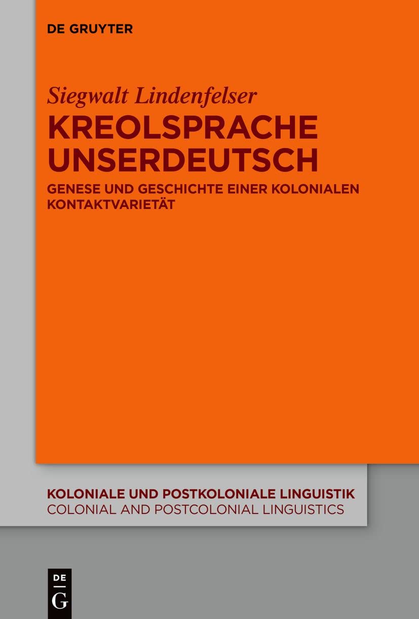 Kreolsprache Unserdeutsch: Genese und Geschichte einer kolonialen Kontaktvarietät (Koloniale und Postkoloniale Linguistik / Colonial and Postcolonial Linguistics (KPL/CPL), 17, Band 17) Social Sciences