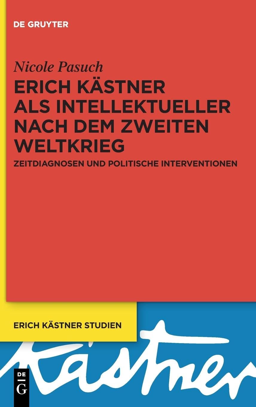 Erich Kästner als Intellektueller nach dem Zweiten Weltkrieg: Zeitdiagnosen und politische Interventionen (Erich Kästner Studien, 7, Band 7) Social Sciences