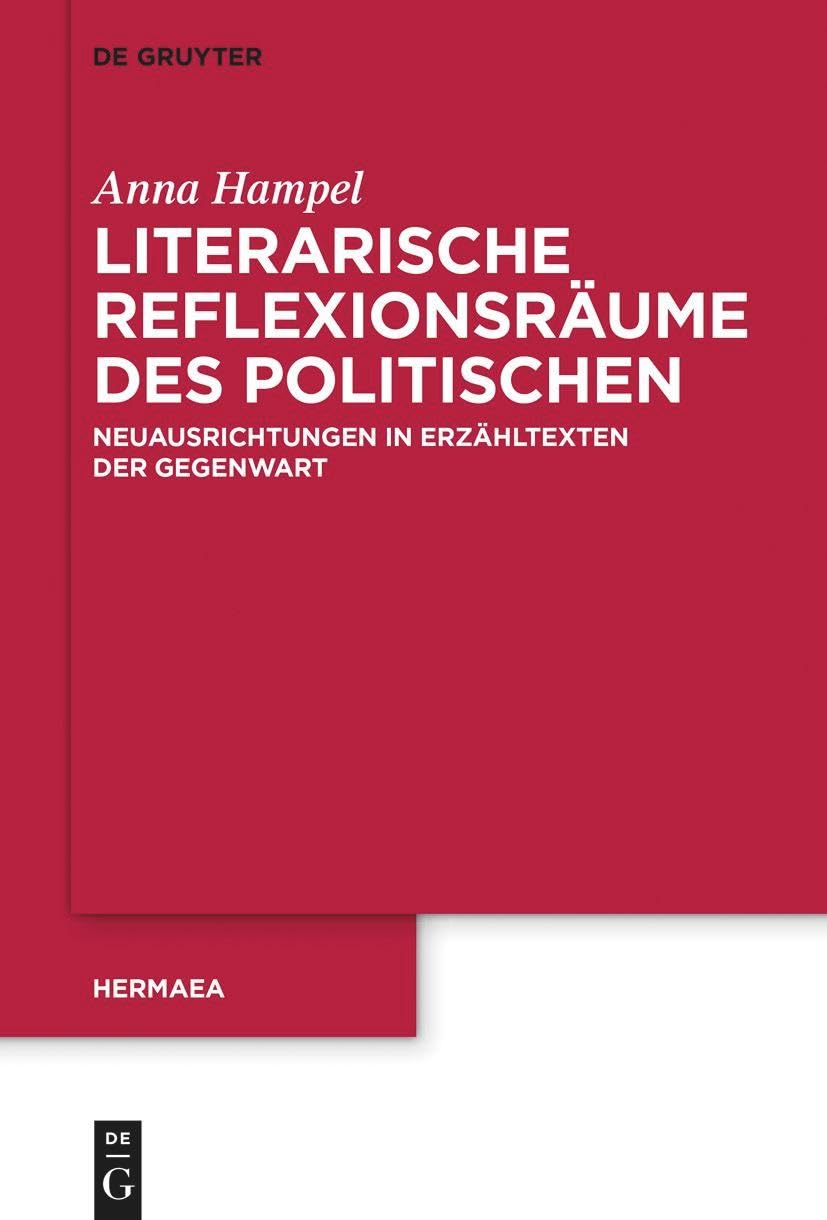 Literarische Reflexionsräume des Politischen: Neuausrichtungen in Erzähltexten der Gegenwart (Hermaea. Neue Folge, 156, Band 156) Contemporary literature Books