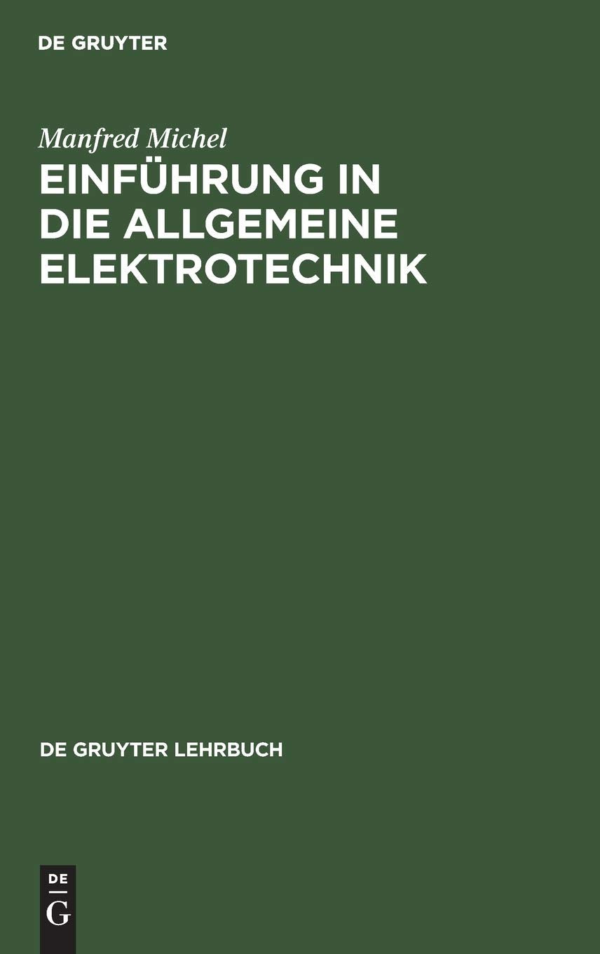 Einführung in die allgemeine Elektrotechnik: Arbeitsverfahren zur Berechnung einfacher elektrischer Netzwerke (De Gruyter Lehrbuch) Social Sciences