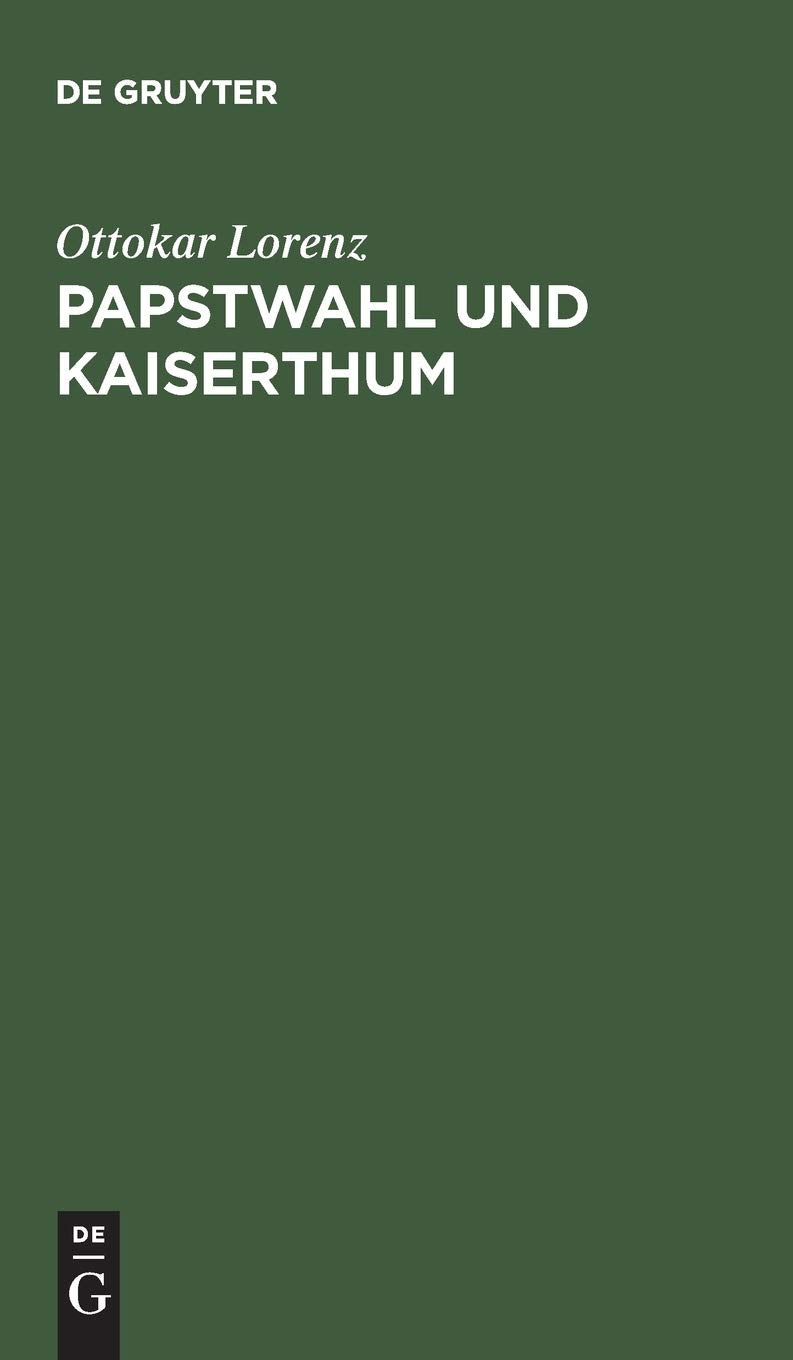 Papstwahl und Kaiserthum: Eine historische Studie aus dem Staats- und Kirchenrecht Law