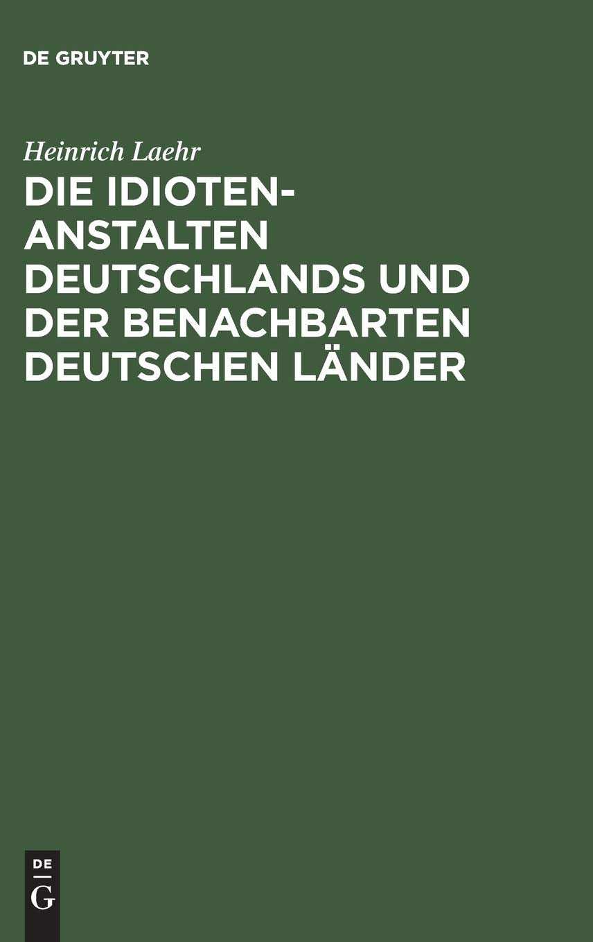 Die Idioten-Anstalten Deutschlands und der benachbarten deutschen Länder Medicine