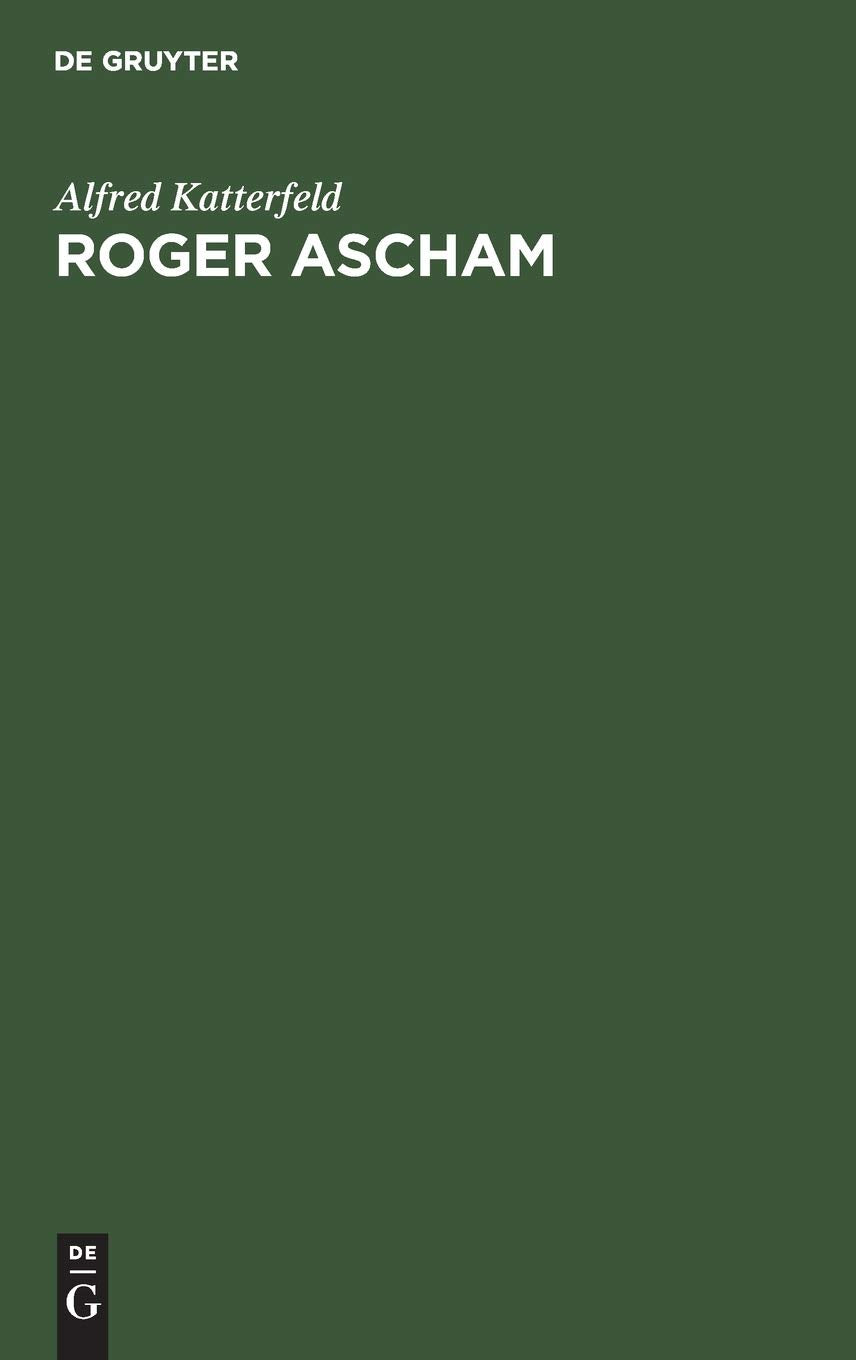 Roger Ascham: Sein Leben und seine Werke. Mit besonderer Berücksichtigung seiner Berichte über Deutschland aus den Jahren 1550–1553 Contemporary literature
