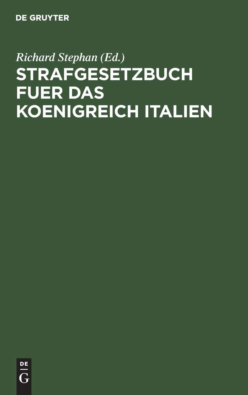 Strafgesetzbuch fuer das Koenigreich Italien: (Codice penale per il Regno d'Italia) ; Nebst dem Einführungsgesetz vom 22. November 1888 und der Einführungsverordnung vom 30. Juni 1889 Law