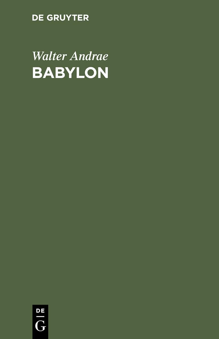 Babylon: Die versunkene Weltstadt und ihr Ausgräber Robert Koldewey Social Sciences