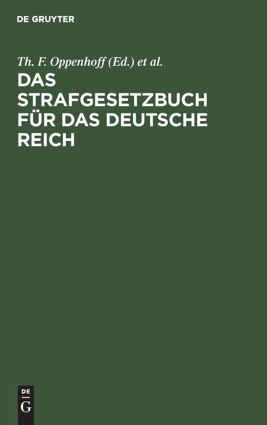 Das Strafgesetzbuch für das Deutsche Reich: Nebst dem Einführungs-Gesetze vom 31. Mai 1870. Dem Einführungs-Gesetze und den Einführungs-Verordnungen ... für Elsaß-Lothringen vom 30. August 1871 Law