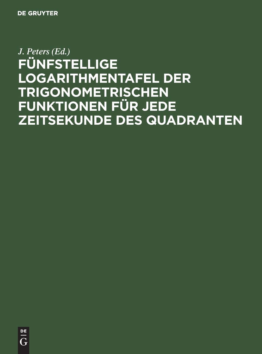 Fünfstellige Logarithmentafel der trigonometrischen Funktionen für jede Zeitsekunde des Quadranten Mathematics