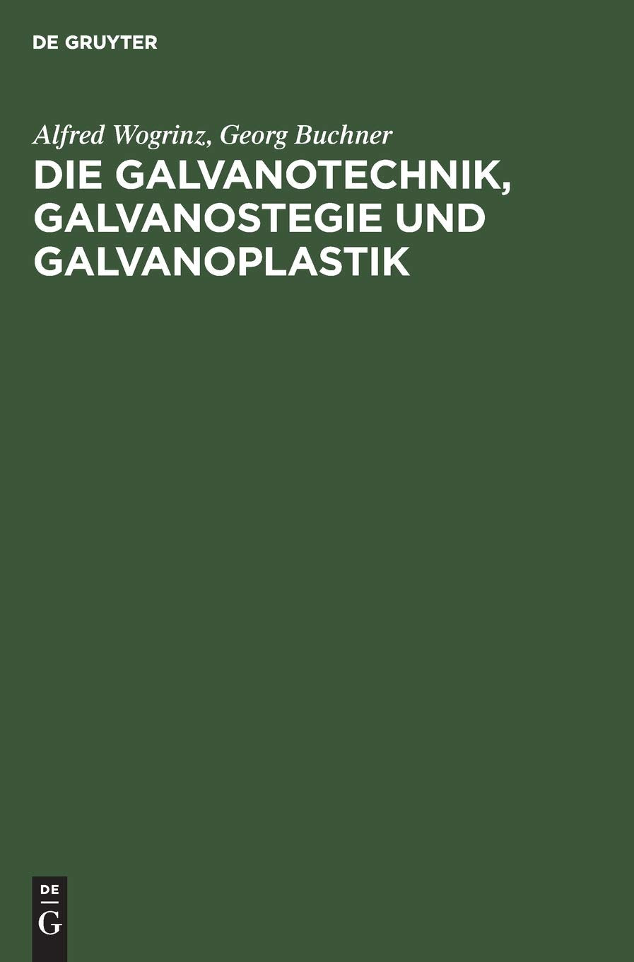 Die Galvanotechnik, Galvanostegie und Galvanoplastik: Ein Leitfaden für Betriebsbeamte und Praktiker, für Lehrende und Lernende Business & Technology