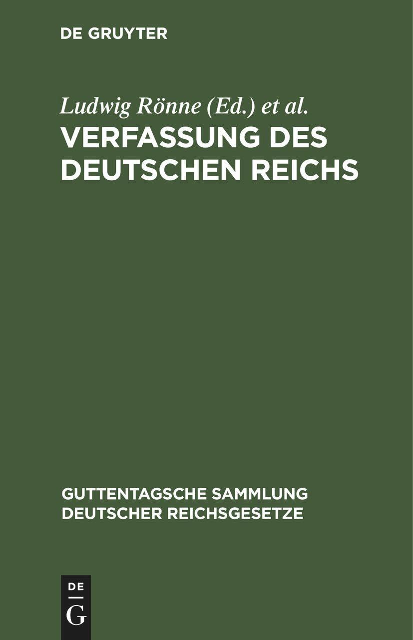 Verfassung des Deutschen Reichs: (Gegeben Berlin, den 16. April 1871) (Guttentagsche Sammlung deutscher Reichsgesetze, 1, Band 1) Law