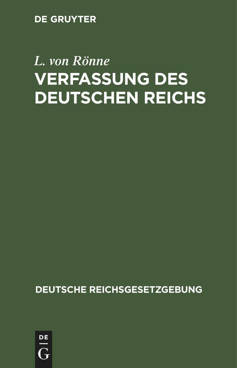 Verfassung des Deutschen Reichs: (Gegeben Berlin, den 16. April 1871) (Deutsche Reichsgesetzgebung, 1, Band 1) Law