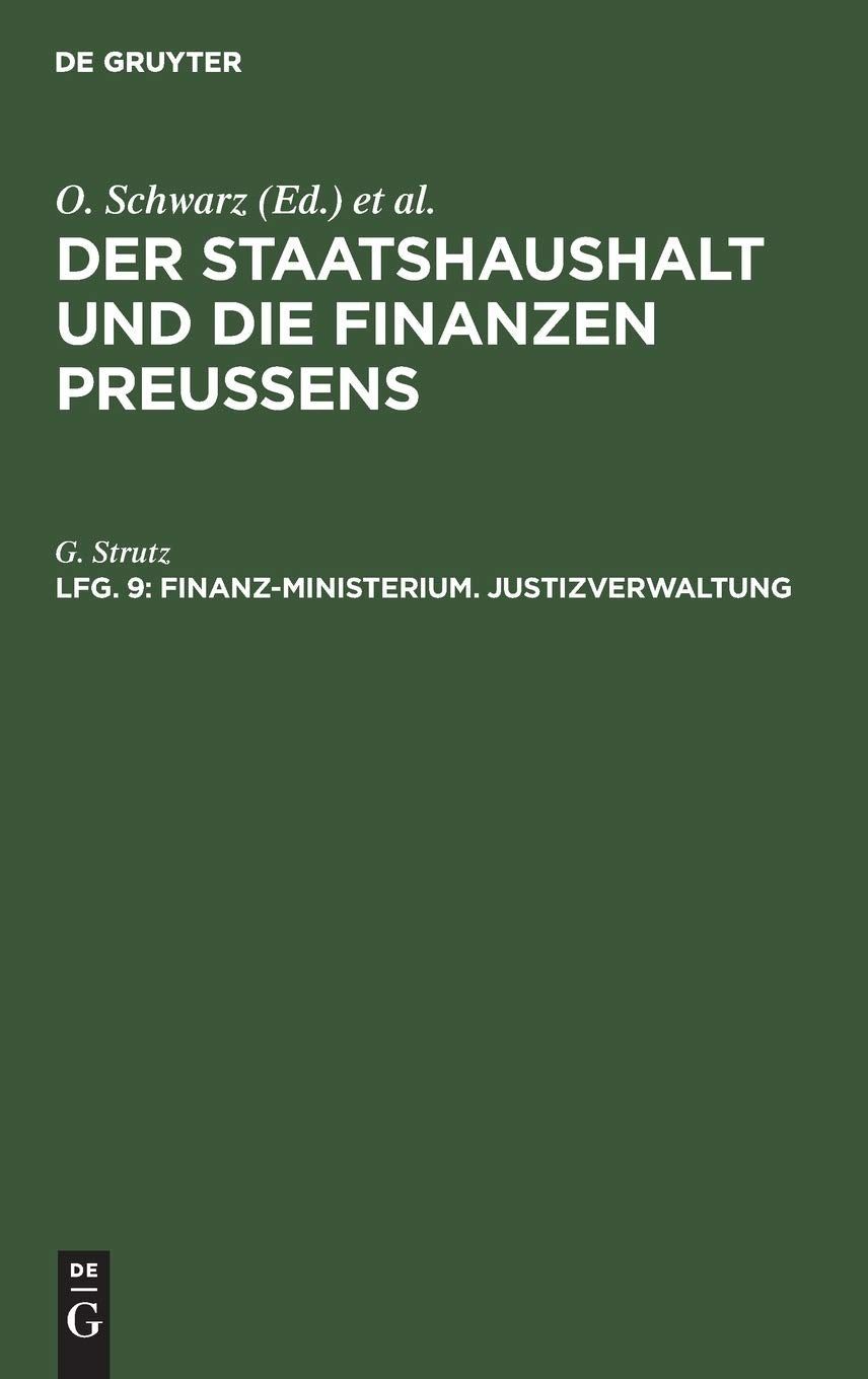 Finanz-Ministerium. Justizverwaltung (Der Staatshaushalt und die Finanzen Preussens. Die Zuschussverwaltungen, Band 9) Law