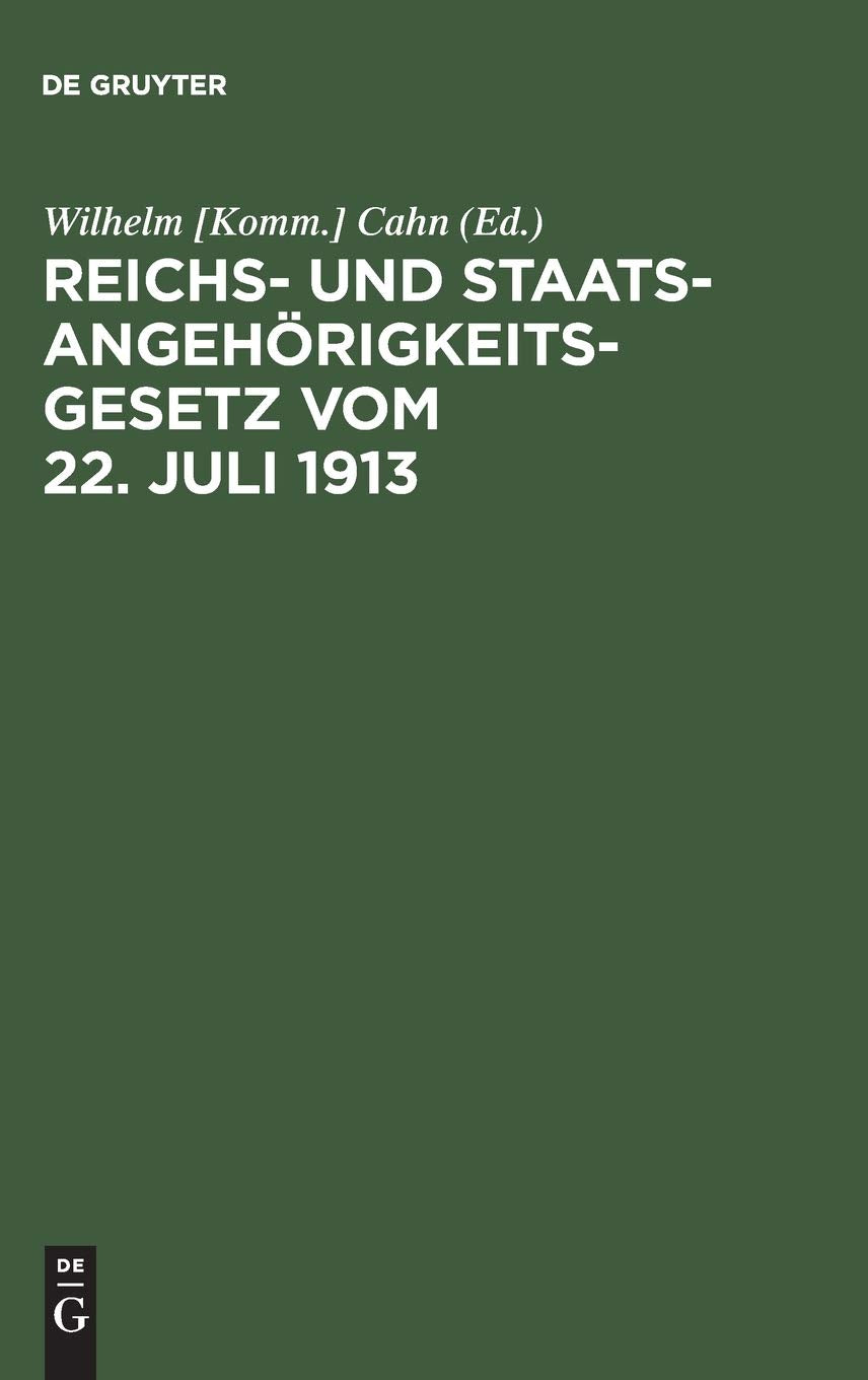 Reichs- und Staatsangehörigkeitsgesetz vom 22. Juli 1913: Erläutert mit Benutzung amtlicher Quellen und unter vergleichender Berücksichtigung der ausländischen Gesetzgebung Law