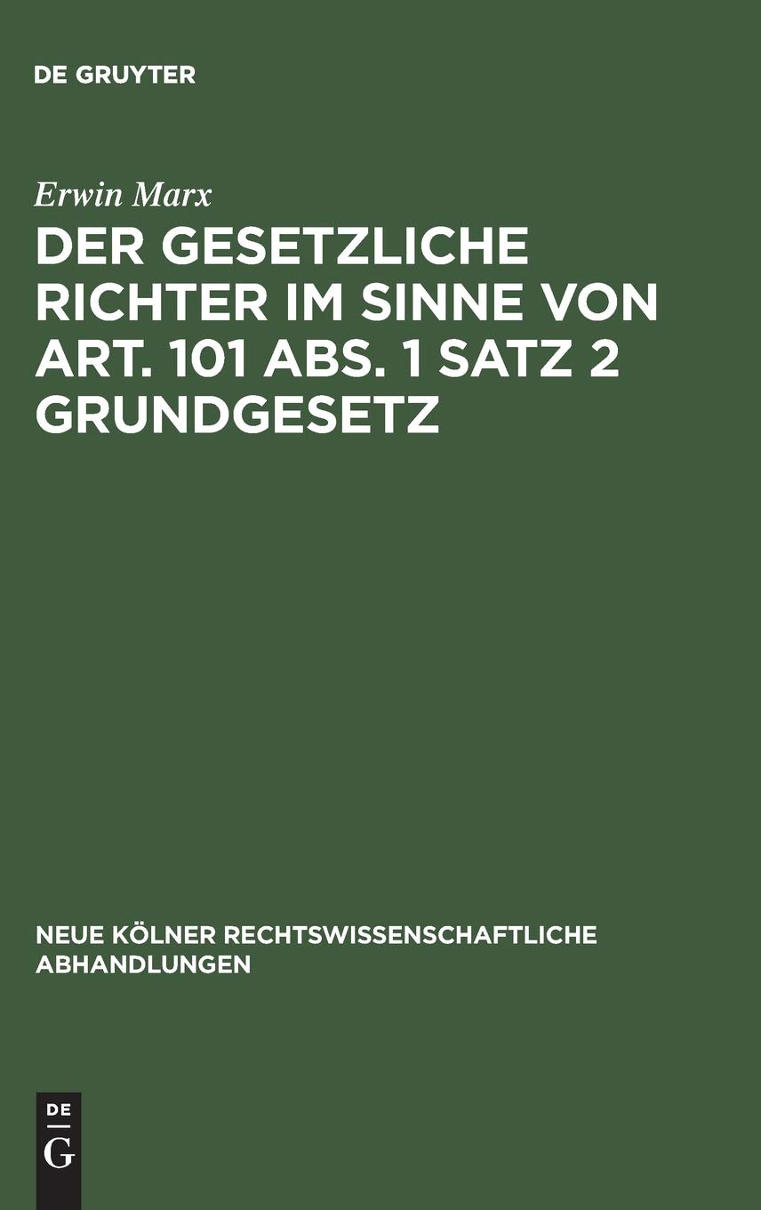 Der gesetzliche Richter im Sinne von Art. 101 Abs. 1 Satz 2 Grundgesetz (Neue Kölner rechtswissenschaftliche Abhandlungen, 63, Band 63) Law