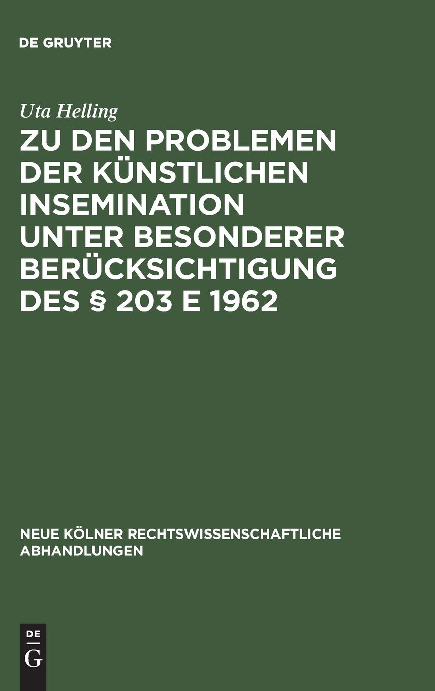 Zu den Problemen der künstlichen Insemination unter besonderer Berücksichtigung des § 203 E 1962 (Neue Kölner rechtswissenschaftliche Abhandlungen, 65, Band 65) Law