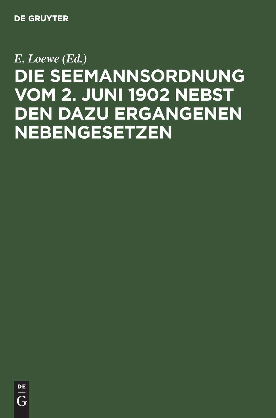 Die Seemannsordnung vom 2. Juni 1902 nebst den dazu ergangenen Nebengesetzen: Zugleich als Nachtrag zum zweiten Bande des Kommentars zum Handelsgesetzbuch von H. Makower Law