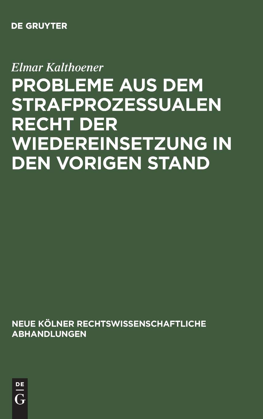 Probleme aus dem strafprozessualen Recht der Wiedereinsetzung in den vorigen Stand (Neue Kölner rechtswissenschaftliche Abhandlungen, 9, Band 9) Law