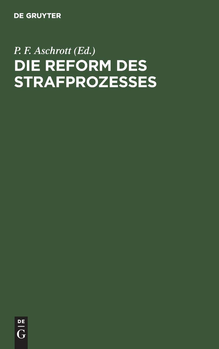 Die Reform des Strafprozesses: General-Referat erstattet für die XI. Versammlung der Internationalen kriminalistischen Vereinigung Gruppe Deutsches Reich Law