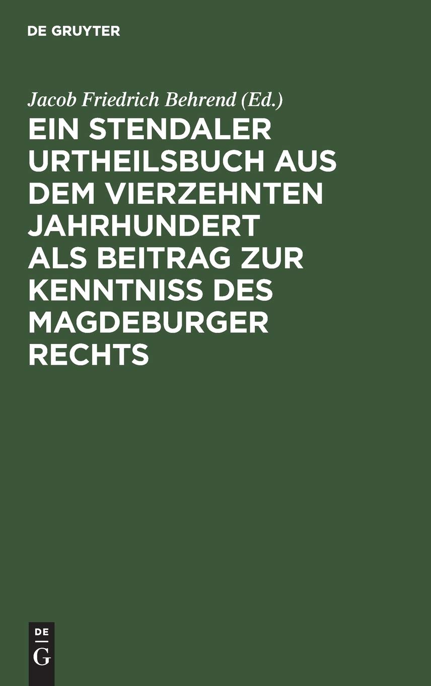 Ein Stendaler Urtheilsbuch aus dem vierzehnten Jahrhundert als Beitrag zur Kenntniss des Magdeburger Rechts Law