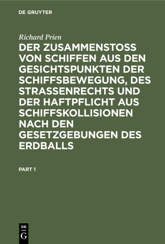 Der Zusammenstoss von Schiffen aus den Gesichtspunkten der Schiffsbewegung, des Strassenrechts und der Haftpflicht aus Schiffskollisionen nach den ... Erdballs: Eine nautisch-juristische Studie Law
