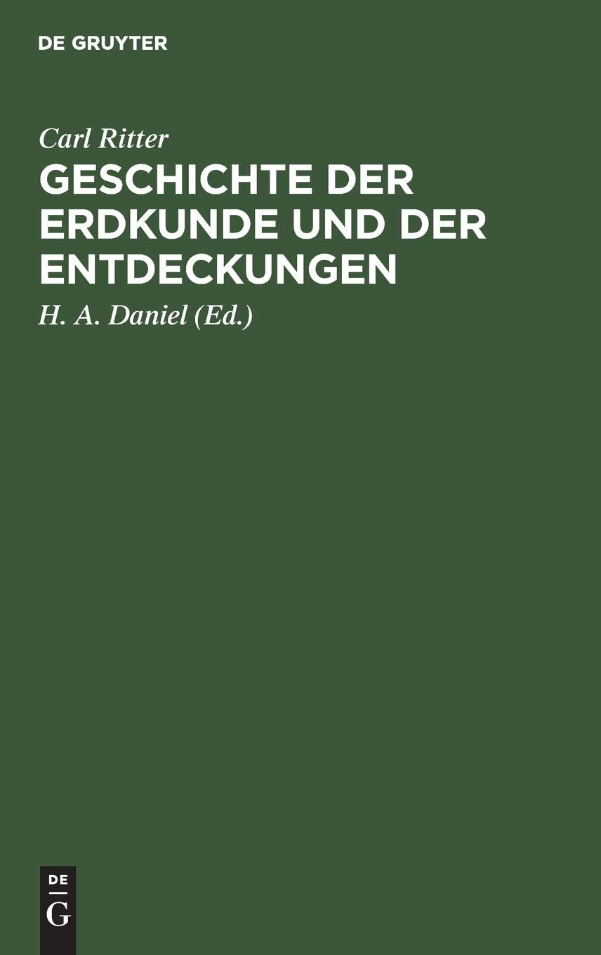 Geschichte der Erdkunde und der Entdeckungen: Vorlesungen an der Universität zu Berlin gehalten; mit Carl Ritter’s Bildniß Memories