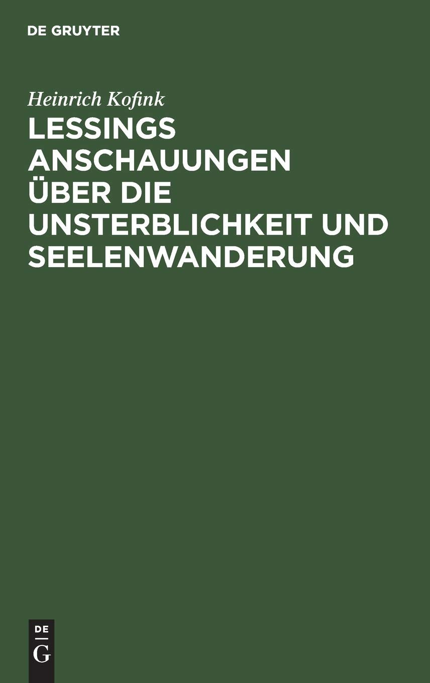 Lessings Anschauungen über die Unsterblichkeit und Seelenwanderung Philosophy