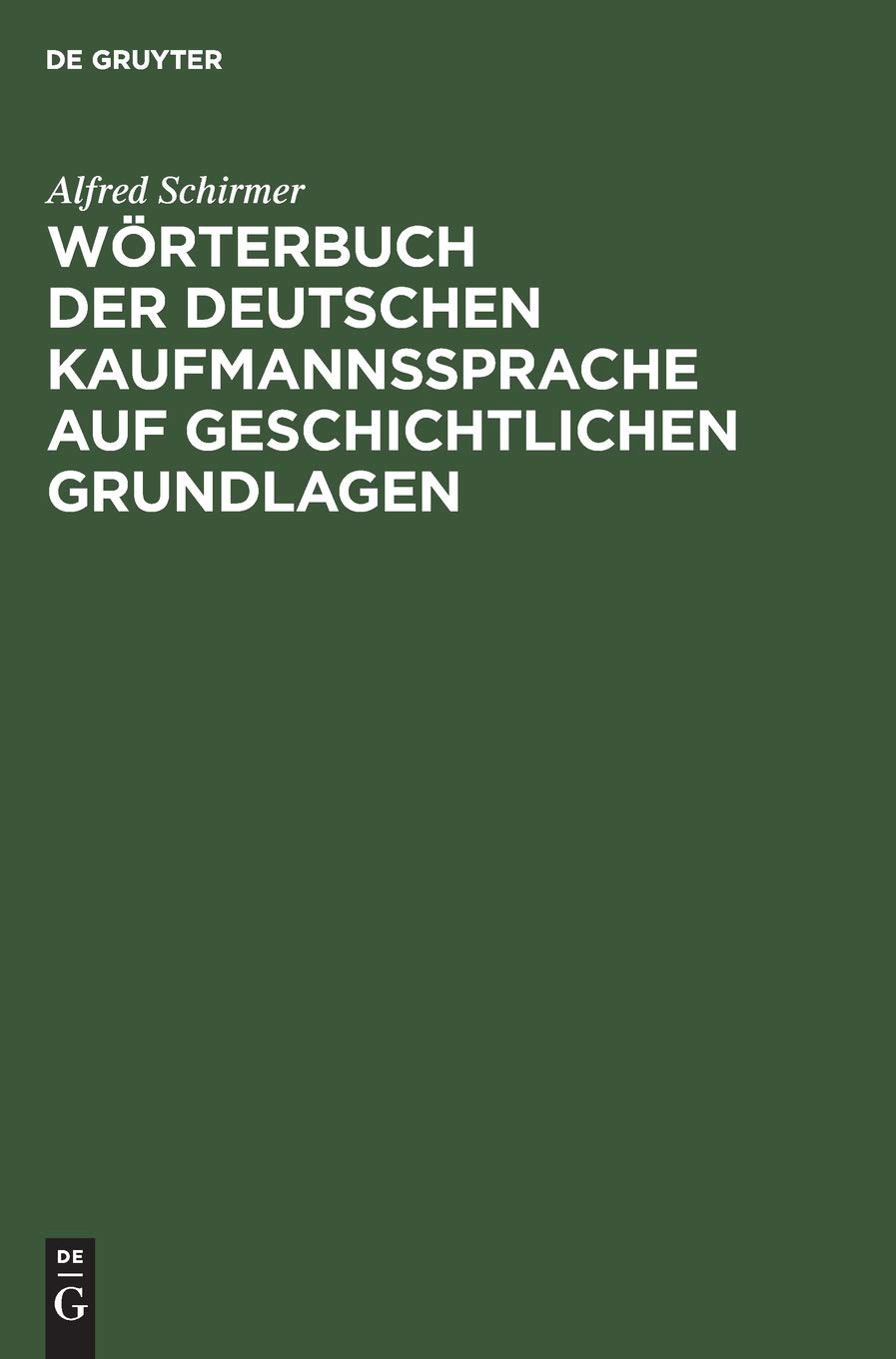Wörterbuch der deutschen Kaufmannssprache auf geschichtlichen Grundlagen: Mit einer systematischen Einleitung Social Sciences