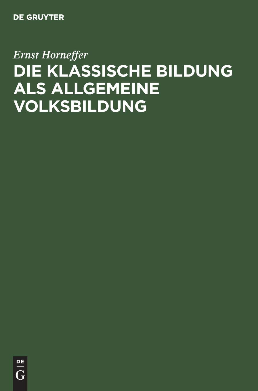 Die klassische Bildung als allgemeine Volksbildung: Vortrag gehalten au der 55. Versammlung deutscher Philologen und Schulmänner im Erlangen Religion & Esotericism