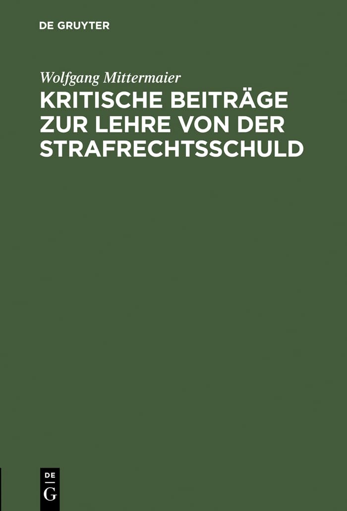 Kritische Beiträge zur Lehre von der Strafrechtsschuld Law