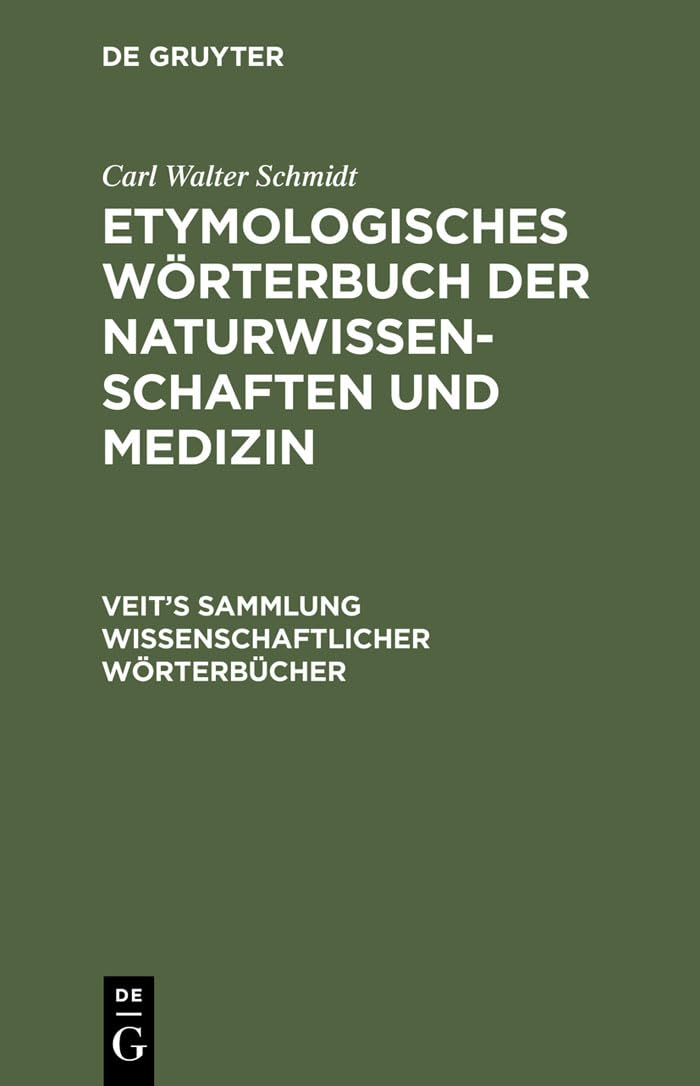 Etymologisches Wörterbuch der Naturwissenschaften und Medizin: Sprachliche Erklärung der wichtigeren Ausdrücke und Namen der Anatomie, Astronomie, ... Sammlung wissenschaftlicher Wörterbücher) Social Sciences