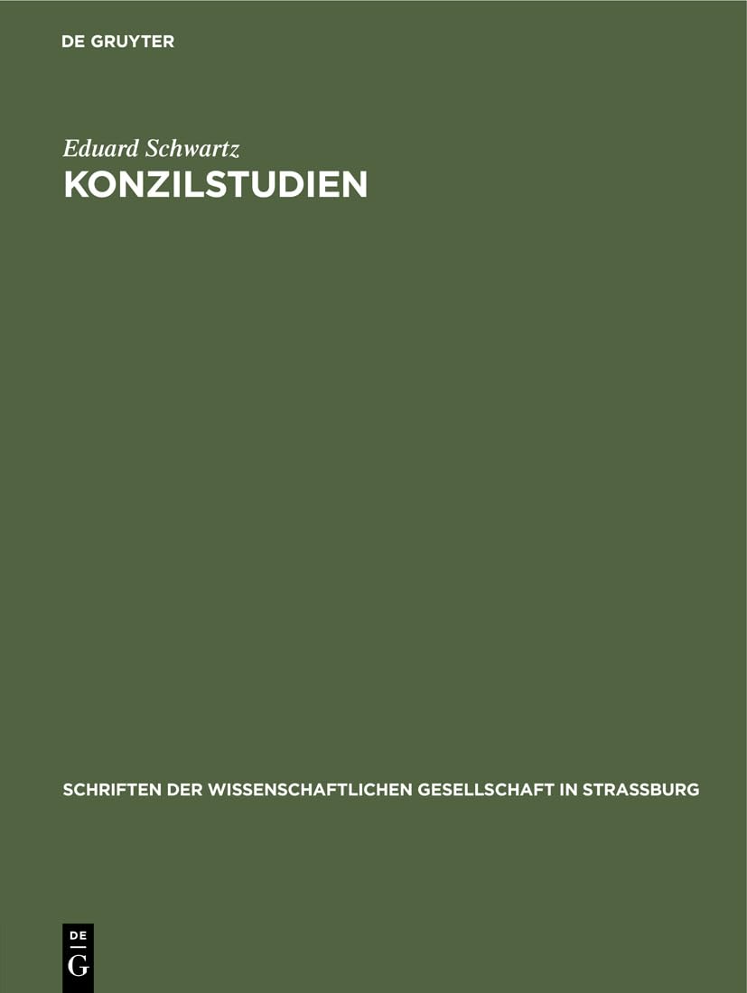 Konzilstudien: I. Cassian und Nestorius. II. Über echte und unechte Schriften des Bischofs Proklos von Konstantinopel (Schriften der Wissenschaftlichen Gesellschaft in Straßburg, 20, Band 20) Religion & Esotericism