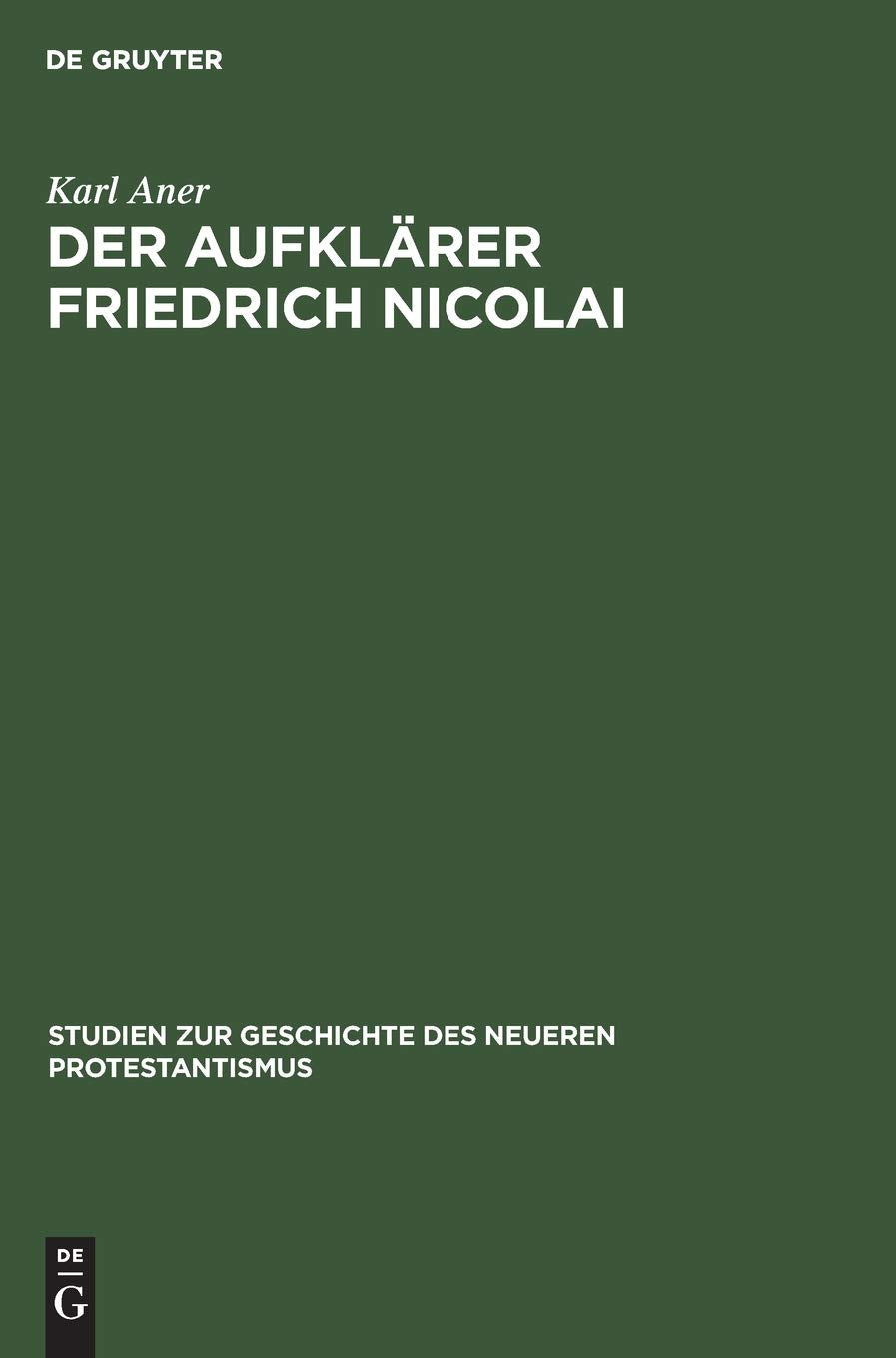 Der Aufklärer Friedrich Nicolai (Studien zur Geschichte des neueren Protestantismus, 6, Band 6) Religion & Esotericism