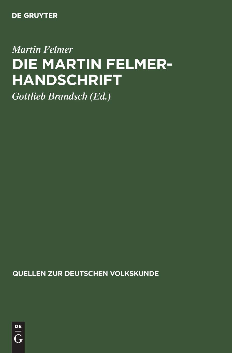Die Martin Felmer-Handschrift: Eine Darstellung der Geschichte und Volkskunde der Siebenbürger Sachsen aus dem Jahre 1764 (Quellen zur deutschen Volkskunde, 5, Band 5) Social Sciences