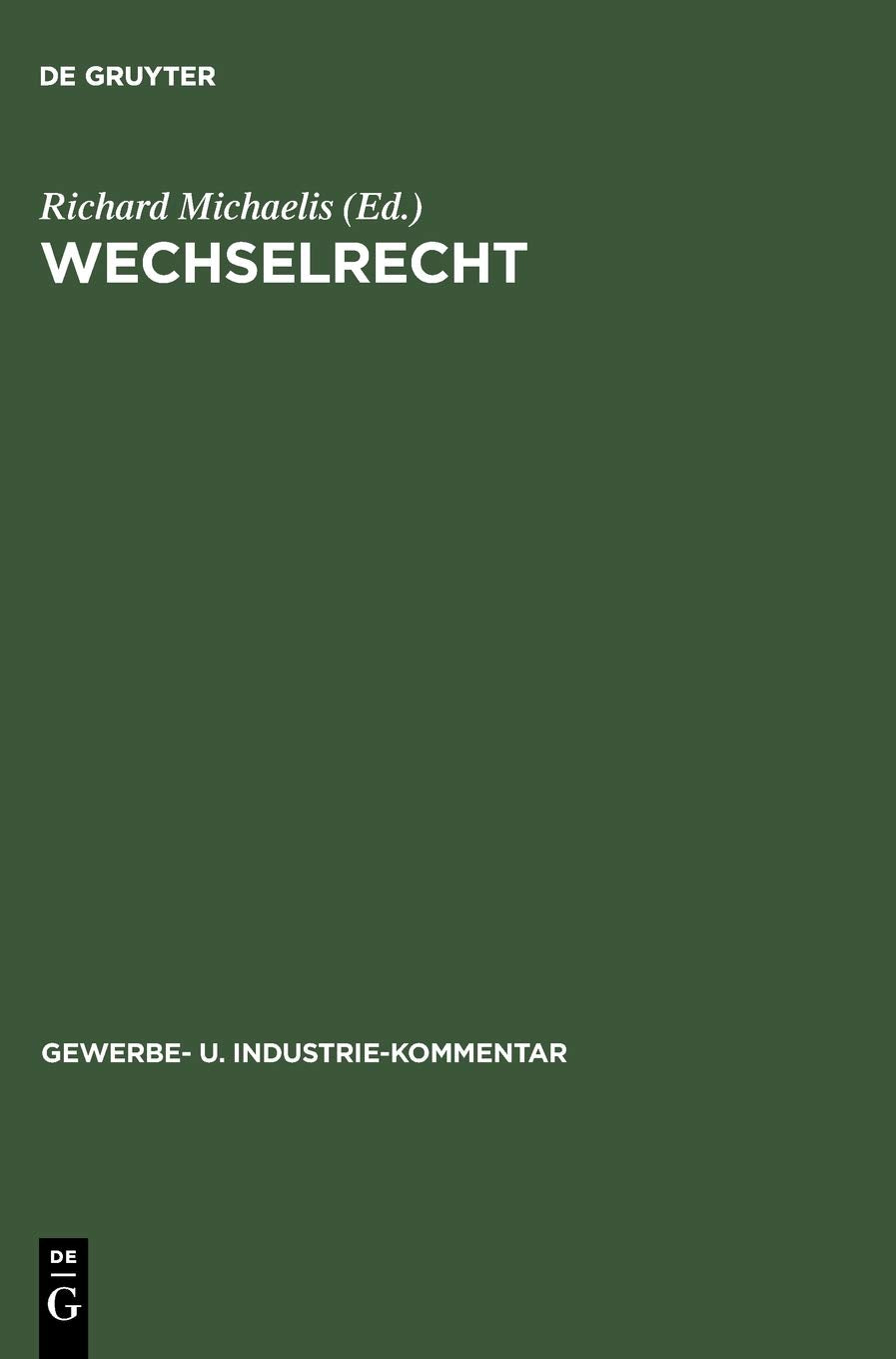 Wechselrecht: Kommentar auf der Grundlage der deutschen Wechselordnung unter vergleichsweiser Heranziehung der hauptsächlichsten ausländischen ... (Gewerbe- und Industrie-Kommentar, 6, Band 6) Law