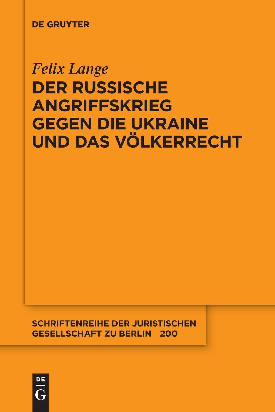 Der russische Angriffskrieg gegen die Ukraine und das Völkerrecht (Schriftenreihe der Juristischen Gesellschaft zu Berlin, 200, Band 200) Law
