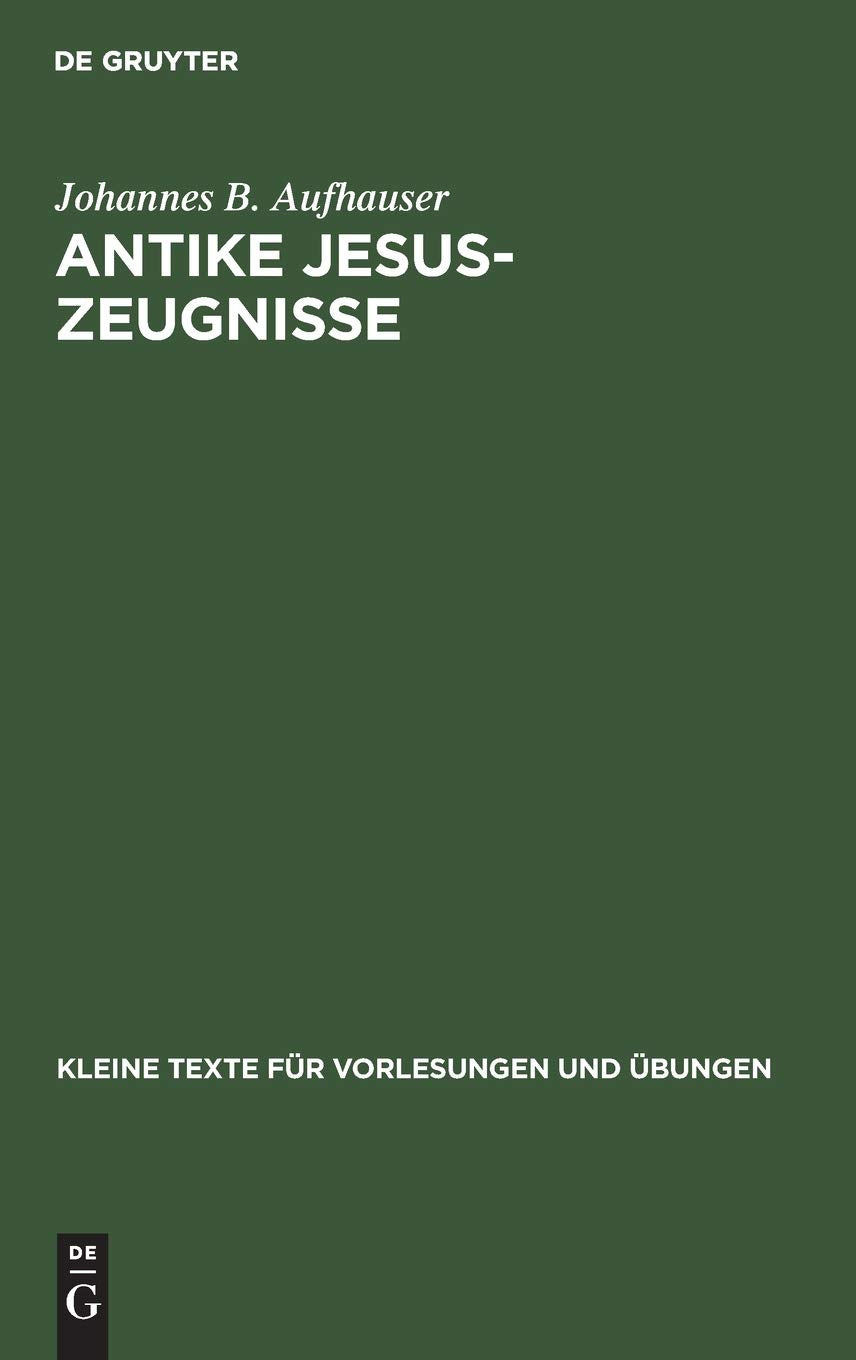 Antike Jesus-Zeugnisse (Kleine Texte für Vorlesungen und Übungen, 126, Band 126) Religion & Esotericism