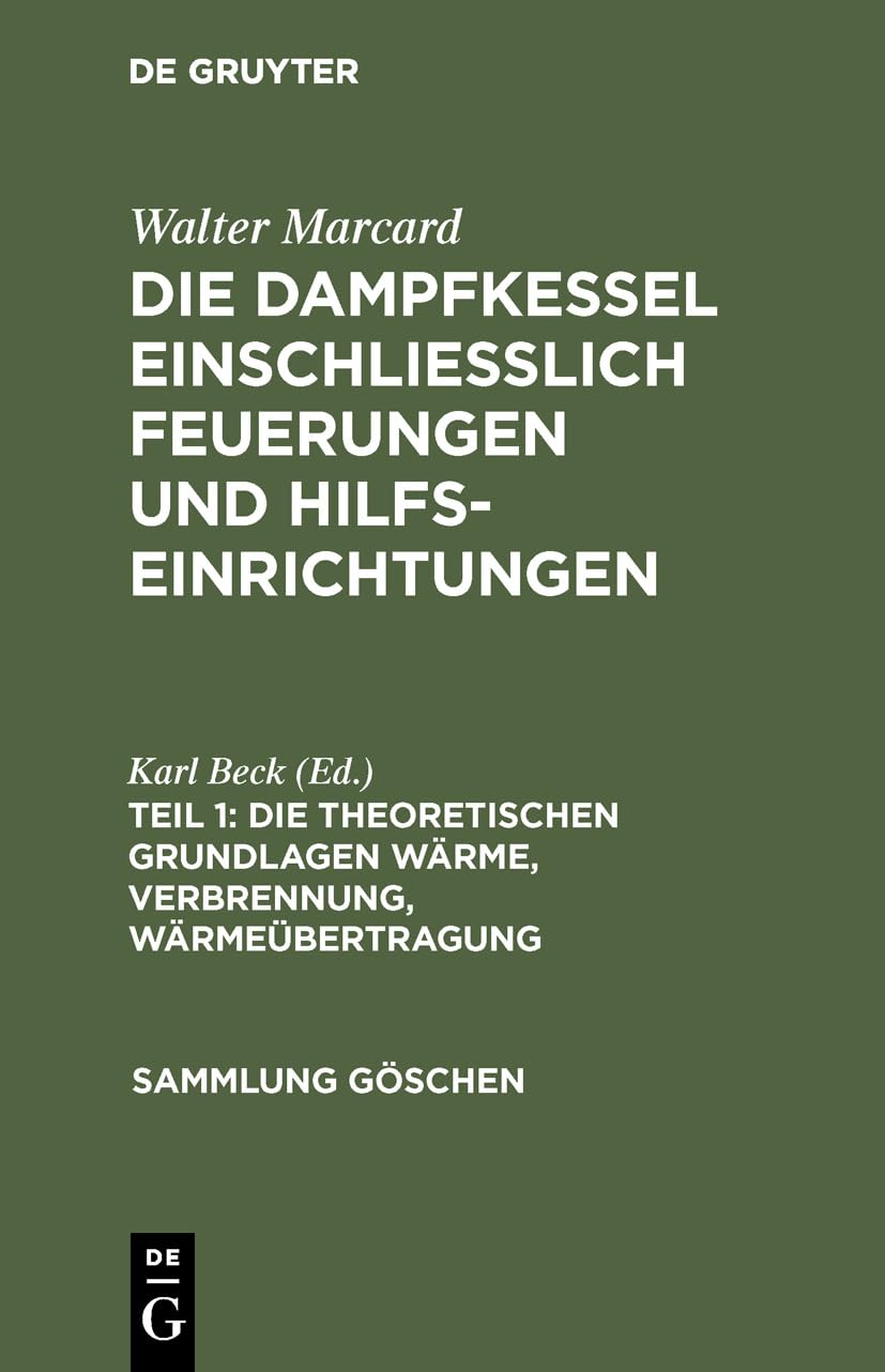 Die theoretischen Grundlagen Wärme, Verbrennung, Wärmeübertragung: Aus; Die Dampfkessel Und Feuerungen; Einschl. Hilfseinrichtungen in Theorie, ... Und Berechnung (Sammlung Göschen, 9, Band 1) Business & Technology