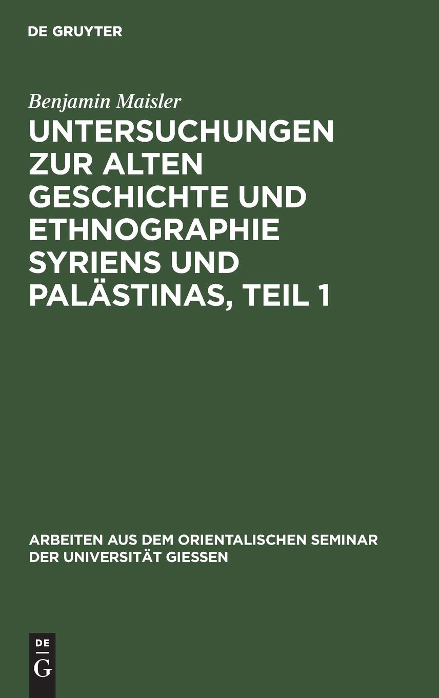Untersuchungen zur alten Geschichte und Ethnographie Syriens und Palästinas, Teil 1 (Arbeiten aus dem Orientalischen Seminar der Universität Gießen, 2, Band 2) Social Sciences