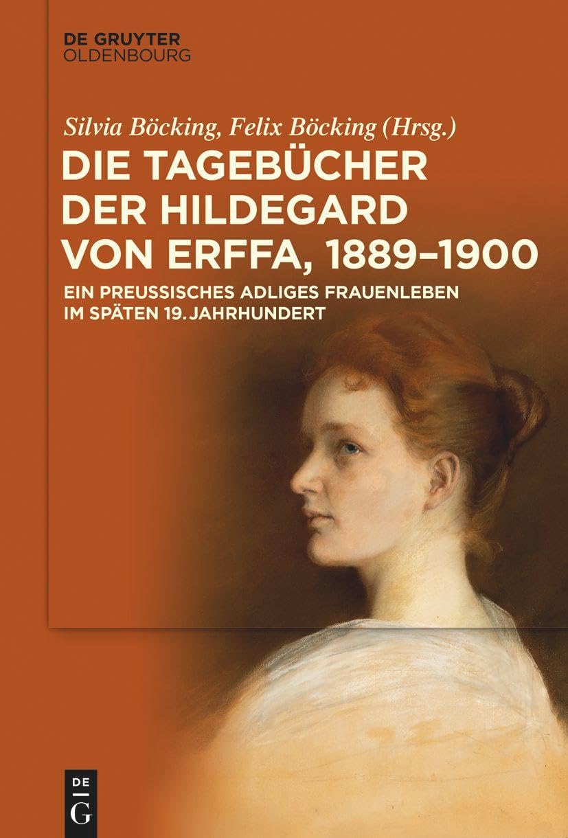 Die Tagebücher der Hildegard von Erffa, 1889–1900: Ein preußisches adliges Frauenleben im späten 19. Jahrhundert Essays & Short Stories