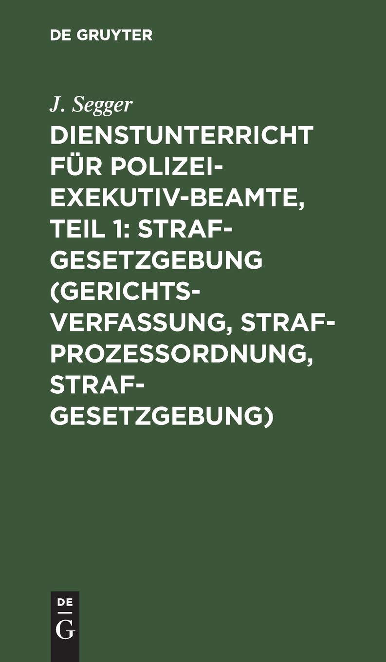 Dienstunterricht für Polizei-Exekutiv-Beamte, Teil 1: Strafgesetzgebung (Gerichtsverfassung, Strafprozeßordnung, Strafgesetzgebung) Law