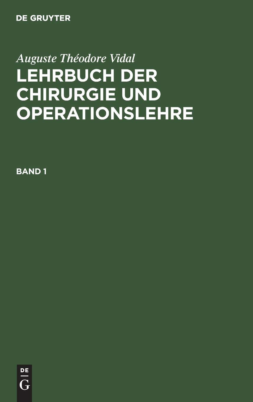 Auguste Théodore Vidal: Lehrbuch der Chirurgie und Operationslehre. Band 1: Nach Der Dritten Auflage, Mit Besonderer Rücksicht Auf Das Bedürfniss Der Studirenden Medicine