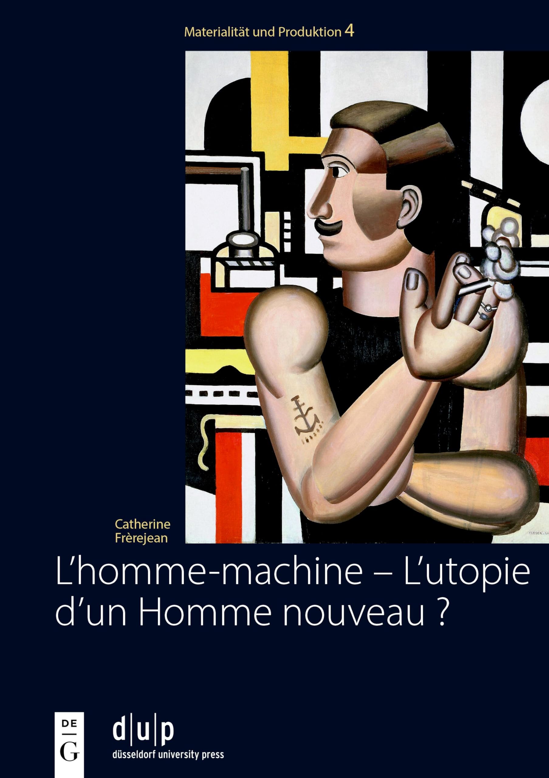 L’homme-machine – L’utopie d’un Homme nouveau ?: Regards sur la masculinité dans les œuvres des artistes français et allemands de l’avant-garde (Materialität und Produktion) Film, Art & Culture