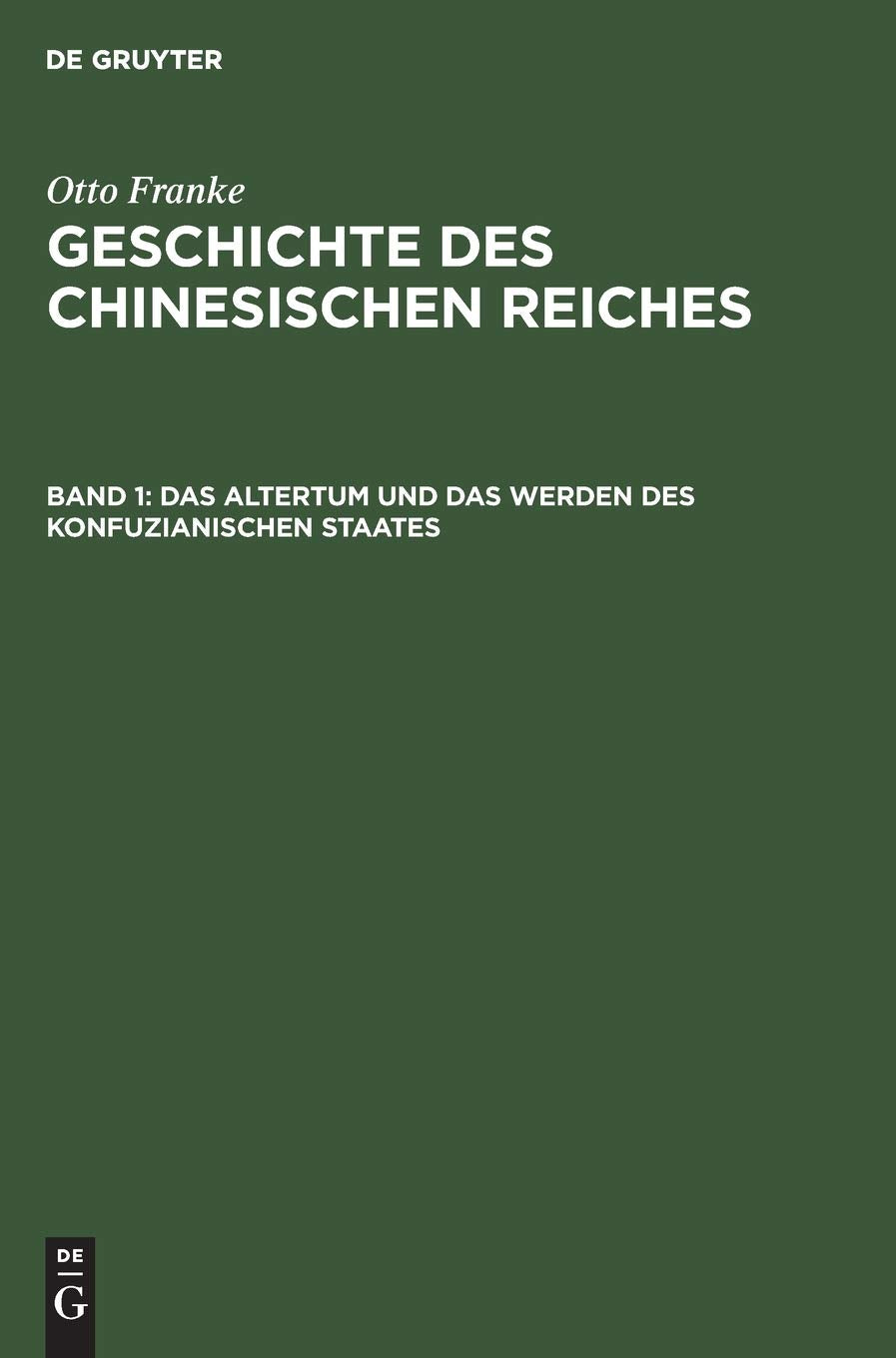 Das Altertum und das Werden des konfuzianischen Staates (Otto Franke: Geschichte des chinesischen Reiches) Business & Technology